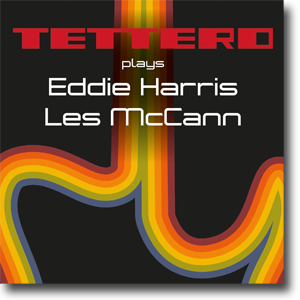 Tettero Plays Eddie Harris & Les McCann