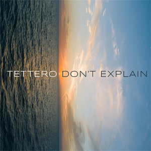 Don't Explain - Tettero - The Arch Recording Series Vol 2